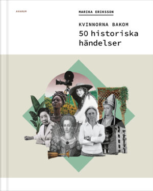 Marika Eriksson Kvinnorna bakom 50 historiska händelser bok